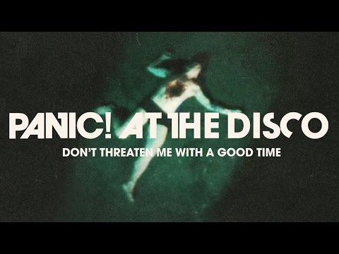 Panic! At The Disco: Don't Threaten Me With A Good Time